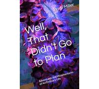 Well, That Didn't Go to Plan: Adventures and Misadventures of An Ordinary Life