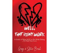 Well, That Didn't Work: A Guide of What NOT to Do While Dating...To Find True Love