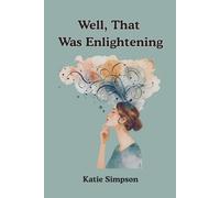 Well, That Was Enlightening: A Spiritual Rebellion, a Little Sarcasm, and a Whole Lot of Healing