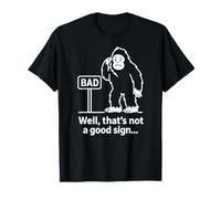 Well Thats Not A Good Sign Bigfoot Funny Sasquatch Sarcastic Camiseta