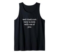 Well That's Not Very In Love with Me of You Funny Ironic Camiseta sin Mangas