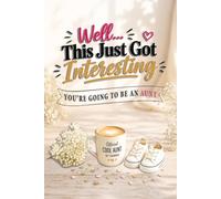 Well... This Just Got Interesting - You're Going to Be an Aunt!: Funny Advice, Big Laughs, and Unforgettable Memories for the Aunt-to-Be (The Unofficial Survival Guide Series)