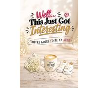 Well... This Just Got Interesting - You're Going to Be an Aunt!: Funny Advice, Big Laughs, and Unforgettable Memories for the Aunt-to-Be (The Unofficial Survival Guide Series)