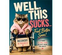 Well, This Sucks… Feel Better Soon!: A Funny Get Well Soon Activity Book for Adults Featuring Large Print Puzzles, Games & Relaxing Activities to Beat ... Word Search, Sudoku, Mazes, Coloring & More