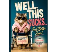 Well, This Sucks… Feel Better Soon!: A Funny Get Well Soon Activity Book for Adults Featuring Large Print Puzzles, Games & Relaxing Activities to Beat ... Word Search, Sudoku, Mazes, Coloring & More