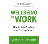 Wellbeing At Work: How to Build Resilient and Thriving Teams