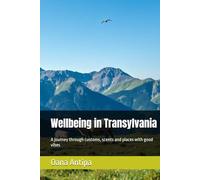 Wellbeing in Transylvania: A journey through customs, scents and places with good vibes