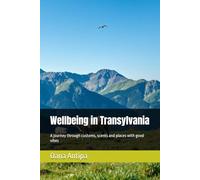 Wellbeing in Transylvania: A journey through customs, scents and places with good vibes