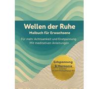Wellen der Ruhe. Malbuch für Erwachsene.: Ein achtsames Malbuch zur Stress-und Angstreduktion. Für mehr Achtsamkeit und Entspannung