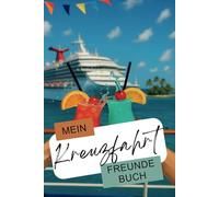 Wellen, Wind & Weggefährten - Dein Freundebuch zur Kreuzfahrt: Das Erinnerungsbuch für unvergessliche Tage auf hoher See zum Eintragen & Ankreuzen