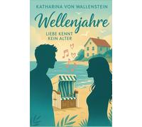 Wellenjahre - Liebe kennt kein Alter: Eine Story über späte Liebe, stürmische Herzen und neue Wege am Meer (Küstenromane)