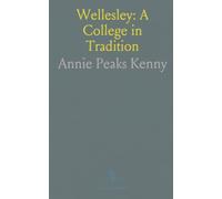 Wellesley: A College in Tradition: Transcribed student life, ceremonies, and campus culture from the late 19th to early 20th century