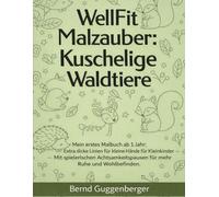 Wellfit Malzauber: Kuschelige Waldtiere: Mein erstes Malbuch ab 1 Jahr: Extra dicke Linien für kleine Hände - Mit spielerischen Achtsamkeits-Pausen ... und Wohlbefinden. (Wellfit Kleine Entdecker)