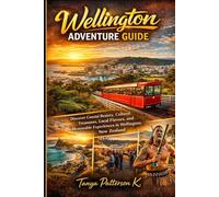 Wellington Adventure Guide: Discover Coastal Beauty, Cultural Treasures, Local Flavors, and Memorable Experiences in Wellington, New Zealand