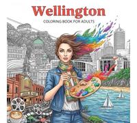 Wellington Coloring Book for Adults: From the Heart of New Zealand Bold and Easy Pages Simple Designs for Travel and Relaxation for Adults, Teens, ... Stress (Coloring series of European capitals)
