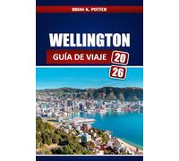 Wellington Guía De Viaje 2026: Descubre lugares emblemáticos, joyas ocultas, experiencias auténticas, los mejores restaurantes y consejos locales en la capital de Nueva Zelanda.
