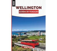 WELLINGTON Guida di viaggio 2026: Fughe in città, passeggiate costiere ed esperienze culturali nella capitale della Nuova Zelanda
