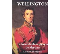 Wellington. La formidable sentencia del destino (SIN COLECCION)