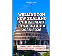 Wellington New Zealand Christmas Travel Guide 2025-2026: Celebrate a Kiwi Christmas with Summer Festivals and Scenic Beauty (Winter and Christmas 2025-2026 Travel Guide and Vacation Book)