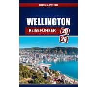 Wellington REISEFÜHRER 2026: Entdecken Sie in Neuseelands Hauptstadt berühmte Sehenswürdigkeiten, versteckte Juwelen, authentische Erlebnisse, erstklassige Restaurants und Insidertipps.