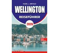 WELLINGTON Reiseführer 2026: Top-Attraktionen, Reiserouten, Essen und Transporttipps für einen unvergesslichen Urlaub