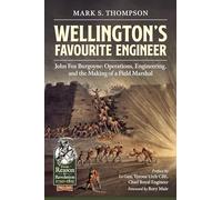 Wellington’S Favourite Engineer: John Burgoyne: the Making of a Field Marshal (From Reason to Revolution)