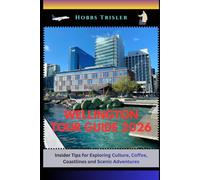 Wellington Tour Guide 2026: Insider Tips for Exploring Culture, Coffee, Coastlines and Scenic Adventures