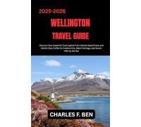 WELLINGTON TRAVEL GUIDE: Discover New Zealand’s Cool Capital From Vibrant Waterfronts and World-Class Coffee to Creative Arts, Māori Heritage, and Scenic Hills by the Sea