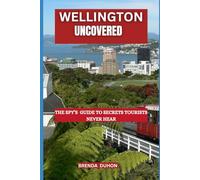 WELLINGTON UNCOVERED: THE SPY’S GUIDE TO SECRETS TOURISTS NEVER HEAR
