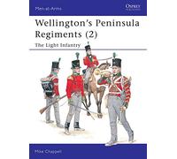 Wellington's Peninsula Regiments (2): The Light Infantry: v. 2 (Men-at-Arms)