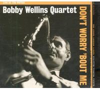 Wellins,Bobby - Don't Worry 'Bout Me