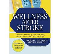 Wellness After Stroke: A holistic fitness guide with daily workouts to keep you moving!