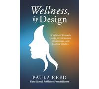 Wellness, by Design: A Vibrant Woman's Guide to Hormones, Metabolism, and Lasting Vitality
