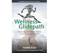 Wellness Glidepath: How to Take Immediate Control of Your Physique & Health