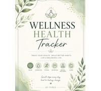 Wellness Health Tracker: A Daily Journal to Monitor Wellness, Fitness, Nutrition, Sleep & Self-Care | 120 Pages |
