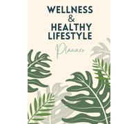 Wellness & Healthy Lifestyle Planner: Comprehensive Daily Tracker for Fitness, Nutrition, Habits, and Holistic Well-being | 90-Day Health Transformation Journal