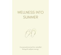 Wellness into Summer: A Seasonal Journal for Mindful Living & Radiant Energy