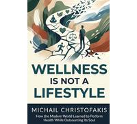 Wellness Is Not A Lifestyle: How the Modern World Learned to Perform Health While Outsourcing Its Soul (The Cost Of Outsourcing Yourself)