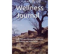 Wellness Journal: Daily Self-Care Prompts for Gratitude, Mindfulness, and Stress Relief