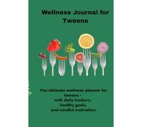 Wellness Journal for Tweens: "The ultimate wellness planner for tweens - with daily trackers, healthy goals, and mindful motivation."