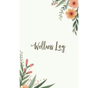 Wellness Log Book: Daily Self-Care Journal for Gratitude, Mood & Mindfulness - Track Meals, Reflections & Healthy Habits with Ease