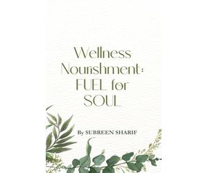 Wellness Nourishment: Fuel For Soul