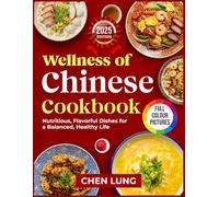 Wellness of Chinese cookbook: Nutritious, Flavorful Dishes for a Balanced, Healthy Life