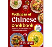 Wellness of Chinese cookbook: Nutritious, Flavorful Dishes for a Balanced, Healthy Life