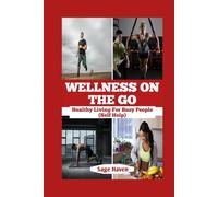 Wellness On The Go: Healthy Living For Busy People: 3 (HEALTH AND WELLNESS (SELF HELP))