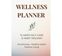Wellness Planner: 12-Week Self-Care Journal & Habit Tracker for Mindfulness, Gratitude, and Healthy Living