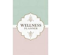 Wellness Planner: Daily Self-Care Journal for Diet, Exercise, Gratefulness and Life Improvement