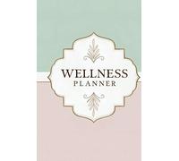 Wellness Planner: Daily Self-Care Journal for Diet, Exercise, Gratefulness and Life Improvement