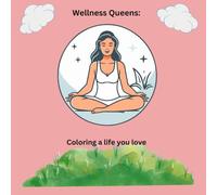 Wellness Queens: Coloring a life you love: Relax, Reflect, and Recharge Through Art and Healthy Living
