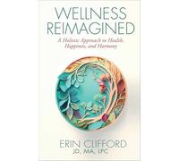 Wellness Reimagined: A Holistic Approach to Health, Happiness, and Harmony